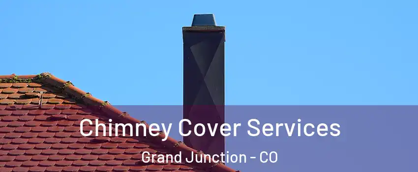  Chimney Cover Services Grand Junction - CO