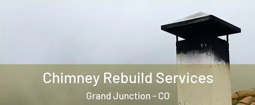  Chimney Rebuild Services Grand Junction - CO