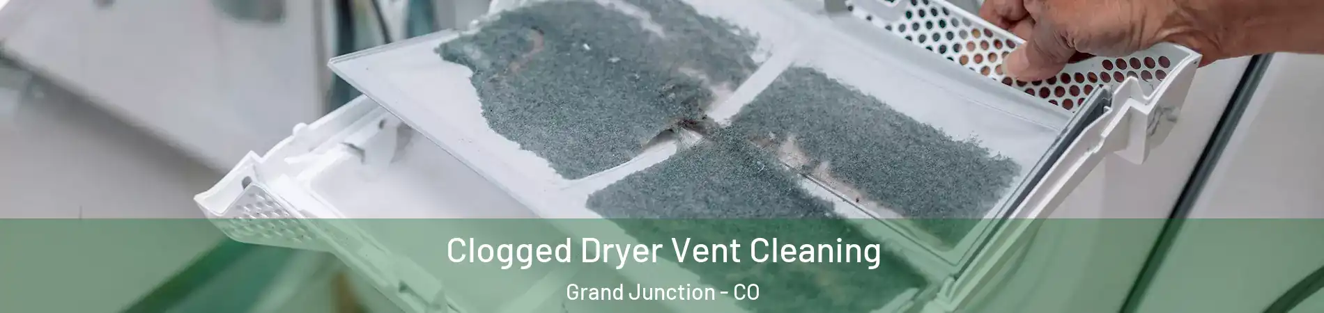  Clogged Dryer Vent Cleaning Grand Junction - CO
