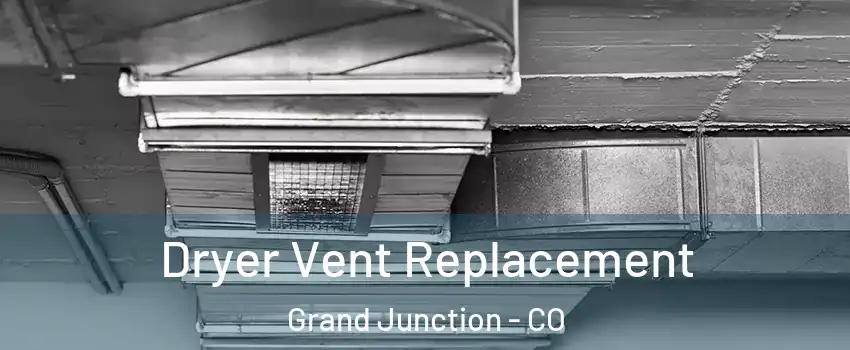  Dryer Vent Replacement Grand Junction - CO