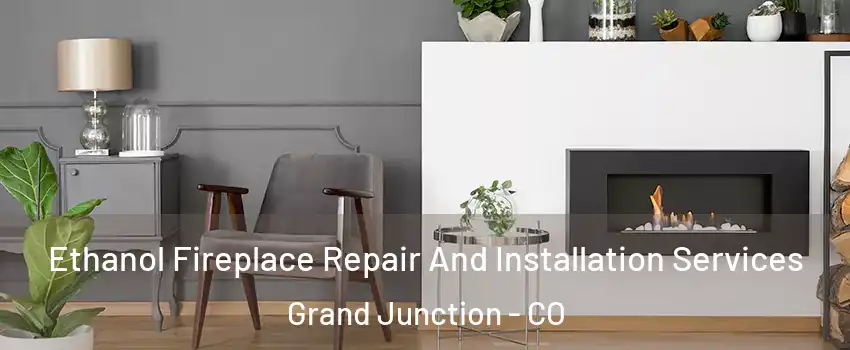  Ethanol Fireplace Repair And Installation Services Grand Junction - CO