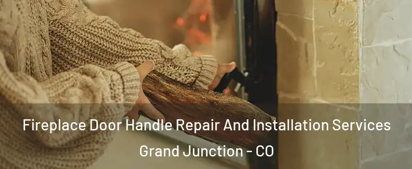  Fireplace Door Handle Repair And Installation Services Grand Junction - CO