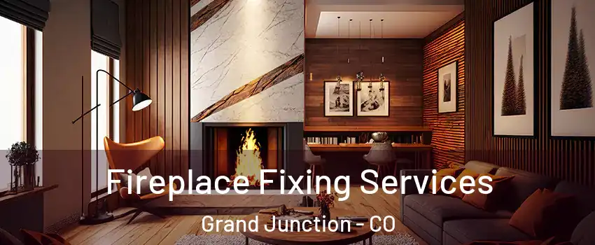  Fireplace Fixing Services Grand Junction - CO