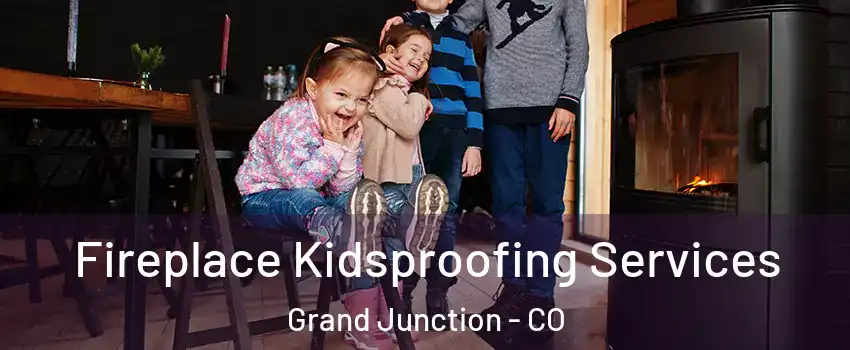  Fireplace Kidsproofing Services Grand Junction - CO