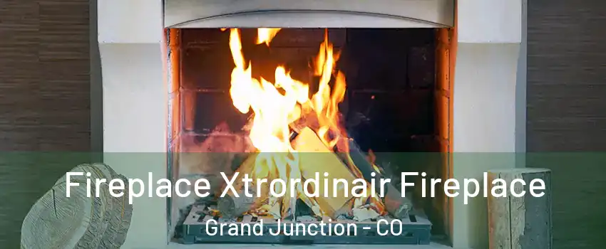  Fireplace Xtrordinair Fireplace Grand Junction - CO