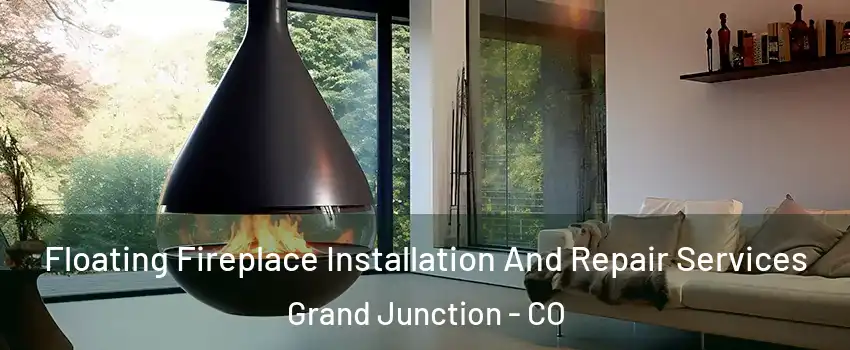  Floating Fireplace Installation And Repair Services Grand Junction - CO