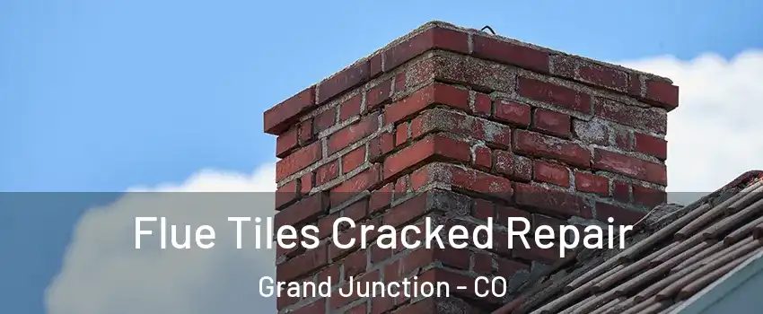  Flue Tiles Cracked Repair Grand Junction - CO