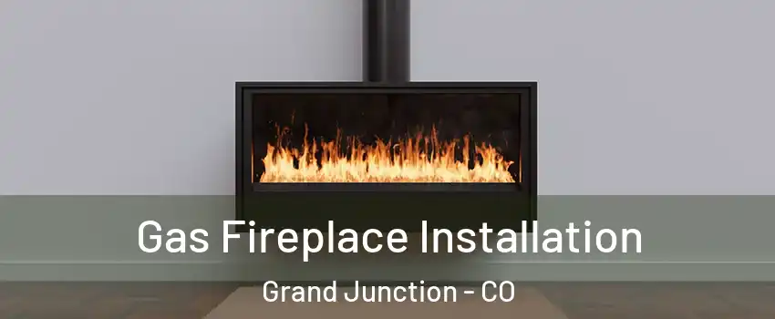 Gas Fireplace Installation Grand Junction - CO