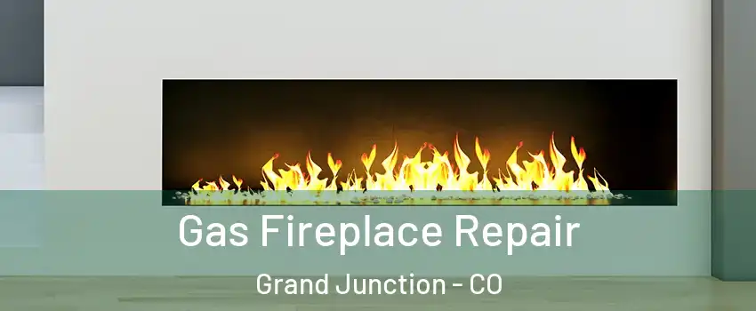  Gas Fireplace Repair Grand Junction - CO