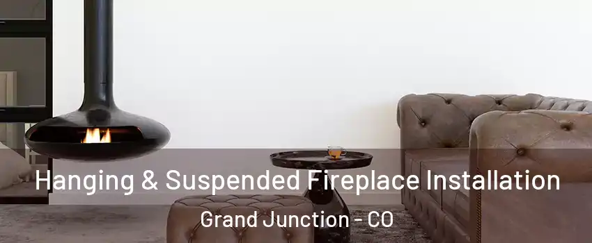  Hanging & Suspended Fireplace Installation Grand Junction - CO