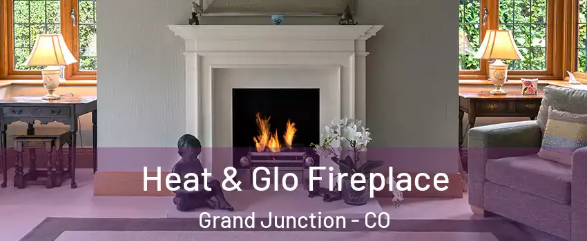  Heat & Glo Fireplace Grand Junction - CO