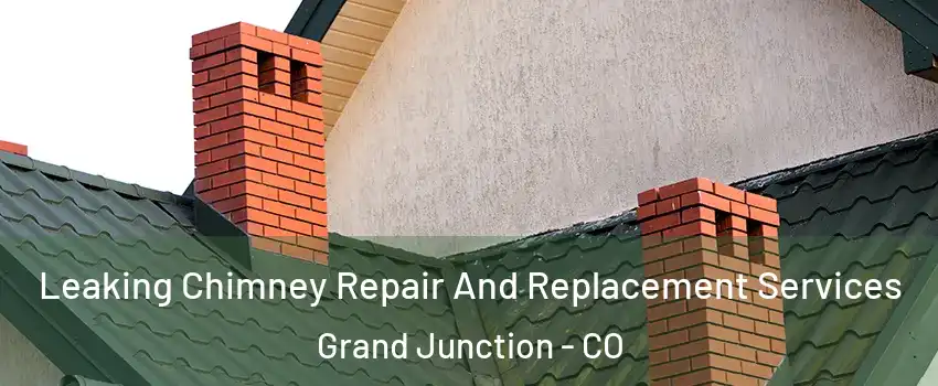  Leaking Chimney Repair And Replacement Services Grand Junction - CO