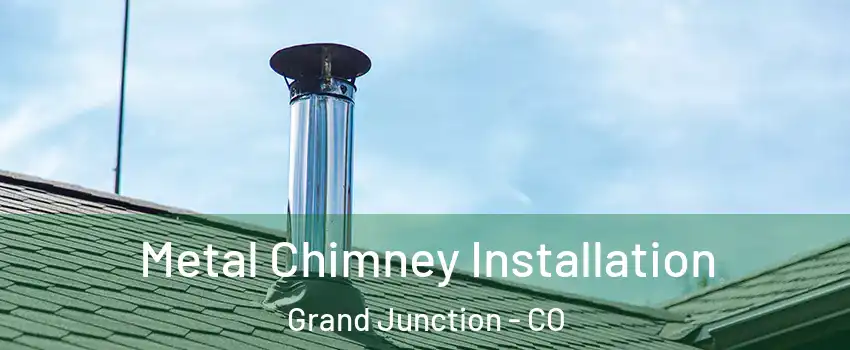  Metal Chimney Installation Grand Junction - CO