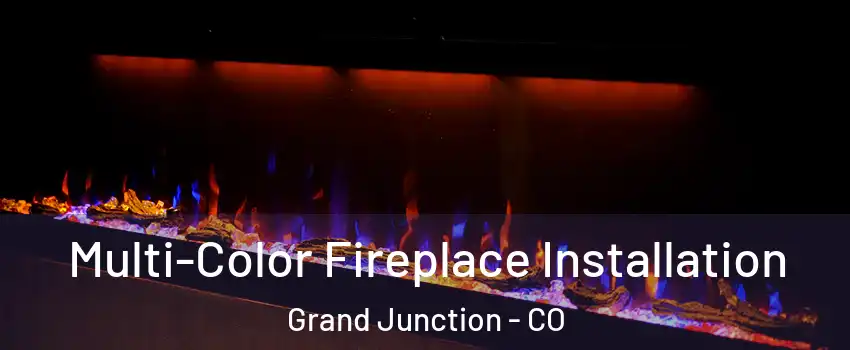  Multi-Color Fireplace Installation Grand Junction - CO
