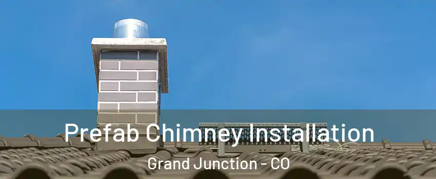  Prefab Chimney Installation Grand Junction - CO