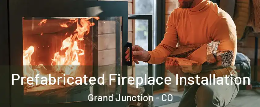  Prefabricated Fireplace Installation Grand Junction - CO