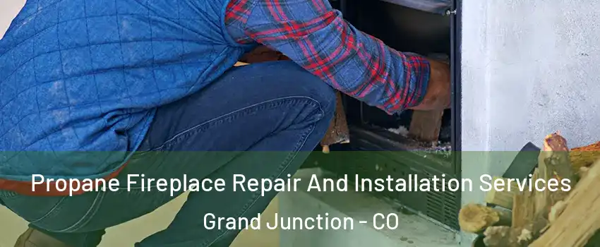  Propane Fireplace Repair And Installation Services Grand Junction - CO