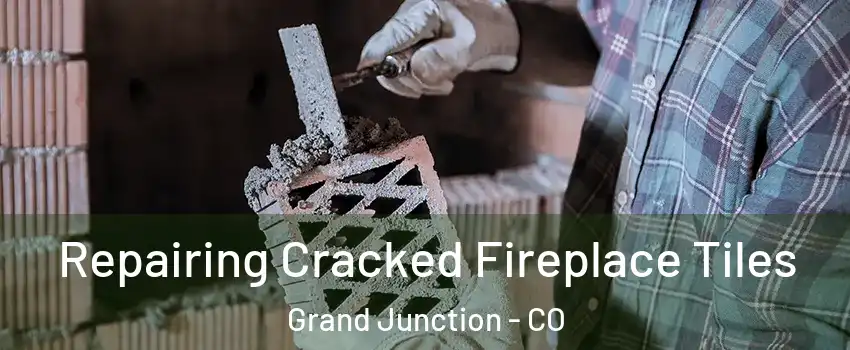  Repairing Cracked Fireplace Tiles Grand Junction - CO
