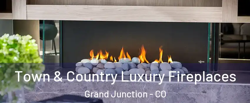  Town & Country Luxury Fireplaces Grand Junction - CO