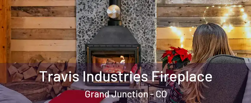  Travis Industries Fireplace Grand Junction - CO