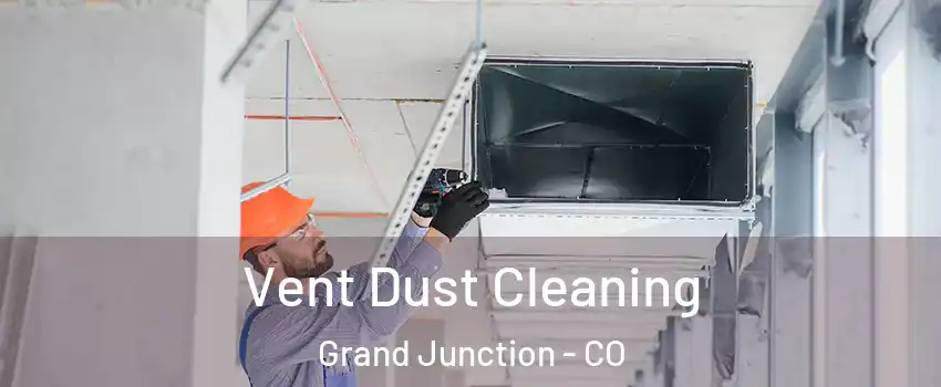  Vent Dust Cleaning Grand Junction - CO