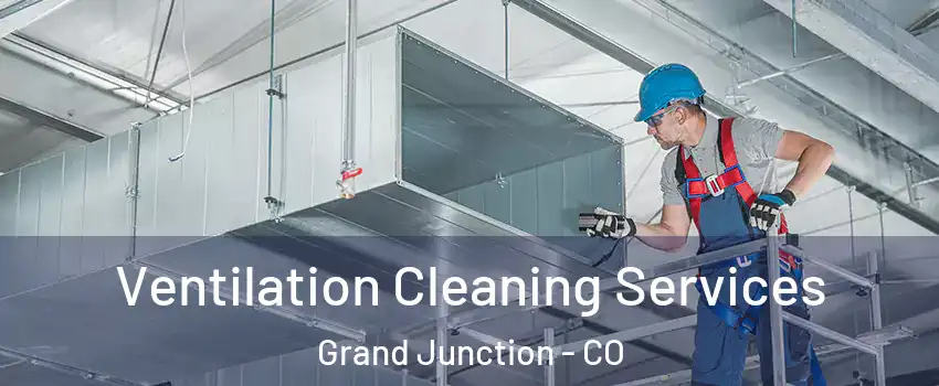  Ventilation Cleaning Services Grand Junction - CO