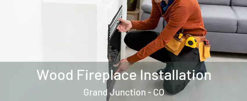  Wood Fireplace Installation Grand Junction - CO