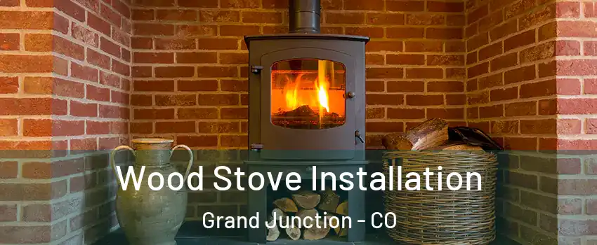  Wood Stove Installation Grand Junction - CO